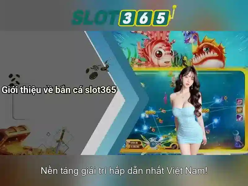 Slot365 - Trò chơi khe trực tuyến hàng đầu tại Việt Nam